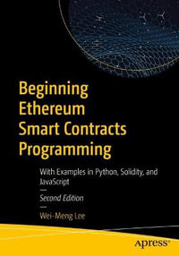 Beginning Ethereum Smart Contracts Programming : With Examples in Python, Solidity, and JavaScript - Wei-Meng Lee