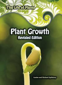 Plant Growth : The Life of Plants - Louise A Spilsbury