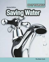 Saving Water : The Water Cycle - Buffy Silverman