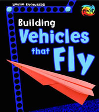 Building Vehicles That Fly : Young Engineers - Tammy Enz