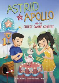 Astrid and Apollo and the Cutest Canine Contest : Astrid & Apollo - V. T. Bidania