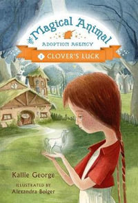 Clover's Luck : The Magical Adoption Agency : Book 1 - Kallie George