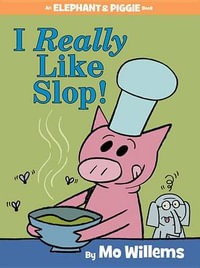 I Really Like Slop!-An Elephant and Piggie Book : Elephant and Piggie - Mo Willems