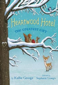 Heartwood Hotel, Book 2 : The Greatest Gift : Heartwood Hotel - Kallie George