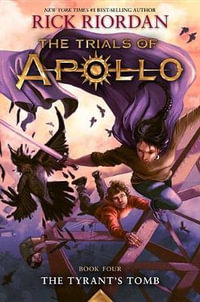 Tyrant's Tomb, The-The Trials of Apollo, Book Four : Trials of Apollo - Rick Riordan