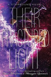 Their Fractured Light : The Starbound Trilogy - Amie Kaufman