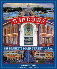 People Behind the Disney Parks : Stories of Those Honored with a Window on Main Street, U.S.A. - Chuck Snyder