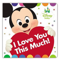 Disney Baby : I Love You This Much! - Disney Books