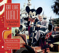 Eat Like Walt : The Wonderful World of Disney Food - Marcy Carriker Smothers