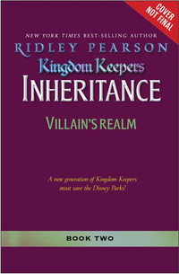 Kingdom Keepers : Inheritance: Villains' Realm: Kingdom Keepers Inheritance Book 2 - Ridley Pearson