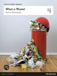 What a Waste! - Student Magazine : Pearson English Year 4 - Shanahan, Kerrie