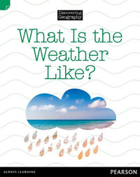 What is the Weather Like? : Discovering Geography : Lower Primary Nonfiction Topic Book - Kerrie Shanahan