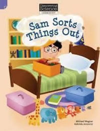 Sam Sorts Things Out : Discovering Science (Chemistry Lower Primary) - Michael Wagner