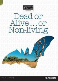 Dead or Alive…or Non-Living : Discovering Science (Biology Middle Primary) - Troy Potter