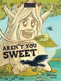 Aren't You Sweet : Discovering Science (Biology Middle Primary) - Michael Wagner