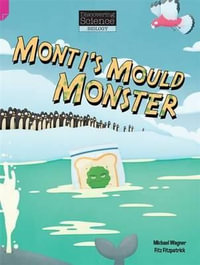 Monti's Mould Monster : Discovering Science (Biology Upper Primary) - Michael Wagner