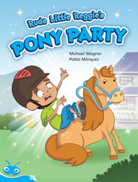 Bug Club Level 17 - Turquoise : Rude Little Reggie's Pony Party (Reading Level 17/F &P Level J) - Wagner, Michael