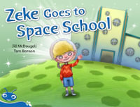 Bug Club Level  9 - Blue : Zeke Goes to Space School (Reading Level 9/F &P Level F) - McDougall, Jill