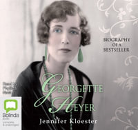 Georgette Heyer : Biography of a Bestseller - Jennifer Kloester