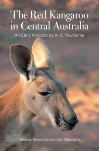 The Red Kangaroo in Central Australia : An Early Account by A.E. Newsome - Alan Newsome