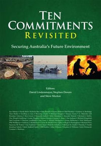 Ten Commitments Revisited : Securing Australia's Future Environment - David Lindenmayer