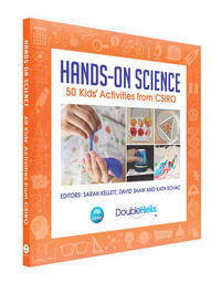 Hands-On Science : 50 Kids' Activities from CSIRO - Sarah Kellett