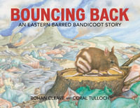 Bouncing Back : An Eastern Barred Bandicoot Story - Rohan Cleave