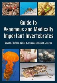 Guide to Venomous and Medically Important Invertebrates - David E. Bowles