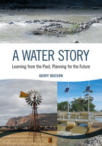 A Water Story : Learning from the Past, Planning for the Future - Geoff Beeson