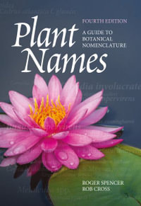 Plant Names : A Guide to Botanical Nomenclature - Roger Spencer