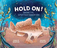 Hold On! : Saving the Spotted Handfish - Gina Newton