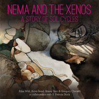 Nema and the Xenos : A Story of Soil Cycles - Ailsa Wild