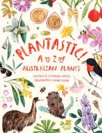 Plantastic! : A to Z of Australian Plants - Catherine Clowes