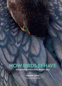 How Birds Behave : Interpreting What They Do and Why - Wenfei Tong