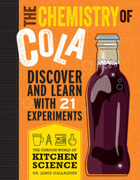 The Chemistry of Cola : Discover and Learn with 21 Experiments - Jamie Gallagher