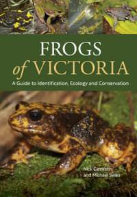 Frogs of Victoria : A Guide to Identification, Ecology and Conservation - Nick Clemann