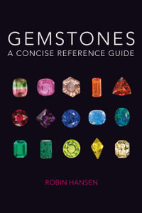 Gemstones : A Concise Reference Guide - Robin Hansen