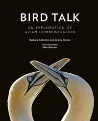 Bird Talk : An Exploration of Avian Communication - Barbara Ballentine