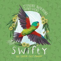 Swifty : The Super-Fast Parrot - Stephanie Owen Reeder