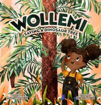 Wollemi : Saving a Dinosaur Tree - Samantha Tidy