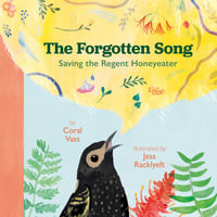 The Forgotten Song : Saving the Regent Honeyeater - Coral Vass