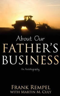 About Our Father's Business : An Autobiography - Frank Rempel