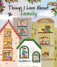 Things I Love about Family : Things I Love About... - Kay Widdowson