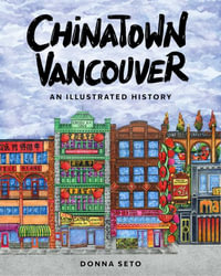 Chinatown Vancouver : An Illustrated History - Donna Seto