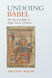 Undoing Babel : The Tower of Babel in Anglo-Saxon Literature - Tristan Major