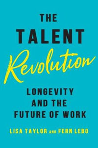 Talent Revolution : Longevity and the Future of Work - Lisa Taylor