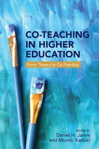 Co-Teaching in Higher Education : From Theory to Co-Practice - Daniel H. Jarvis