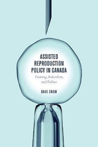 Assisted Reproduction Policy in Canada : Framing, Federalism, and Failure - Dave Snow