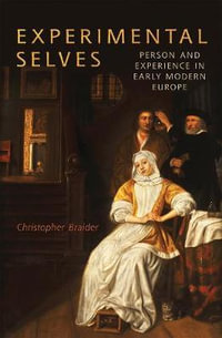 Experimental Selves : Person and Experience in Early Modern Europe - Christopher Braider