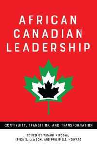 African Canadian Leadership : Continuity, Transition, and Transformation - Tamari Kitossa